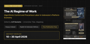 Call for Book Chapters — The AI Regime of Work: Algorithmic Control and Precarious Labor in Indonesia’s Platform Economy (Springer, 2027)